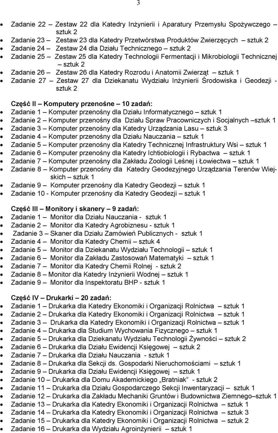 Zestaw 27 dla Dziekanatu Wydziału InŜynierii Środowiska i Geodezji - sztuk 2 Część II Komputery przenośne 10 zadań: Zadanie 1 Komputer przenośny dla Działu Informatycznego sztuk 1 Zadanie 2 Komputer