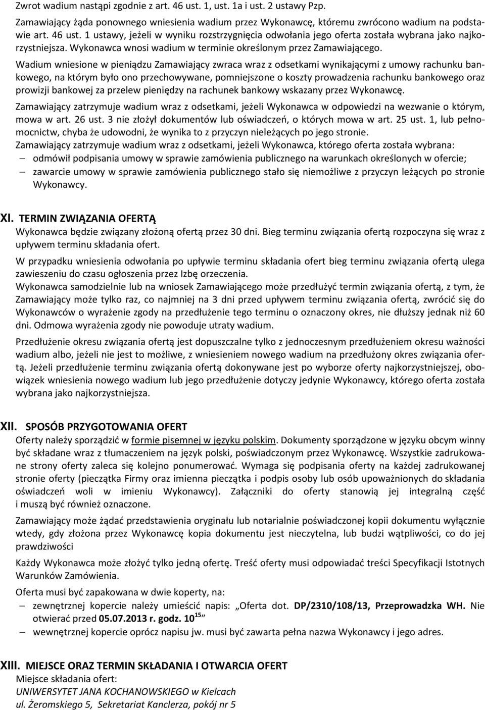 Wadium wniesione w pieniądzu Zamawiający zwraca wraz z odsetkami wynikającymi z umowy rachunku bankowego, na którym było ono przechowywane, pomniejszone o koszty prowadzenia rachunku bankowego oraz