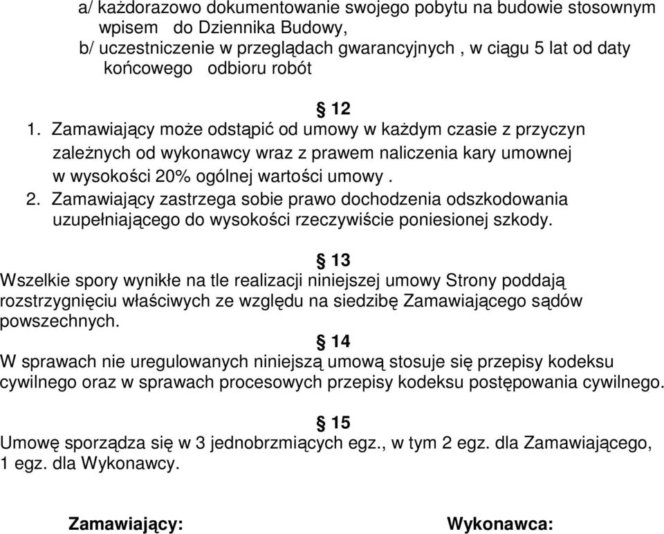 % ogólnej wartości umowy. 2. Zamawiający zastrzega sobie prawo dochodzenia odszkodowania uzupełniającego do wysokości rzeczywiście poniesionej szkody.