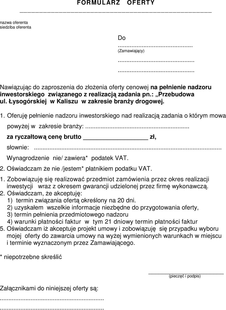 .. za ryczałtową cenę brutto zł, słownie:... Wynagrodzenie nie/ zawiera* podatek VAT. 2. Oświadczam Ŝe nie /jestem* płatnikiem podatku VAT. 1.