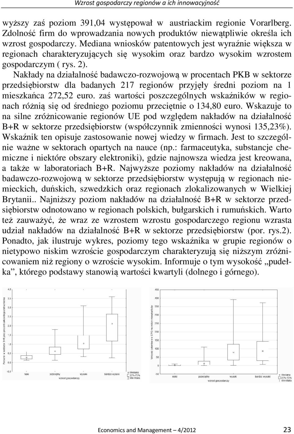 Mediana wniosków patentowych jest wyraźnie większa w regionach charakteryzujących się wysokim oraz bardzo wysokim wzrostem gospodarczym ( rys. 2).