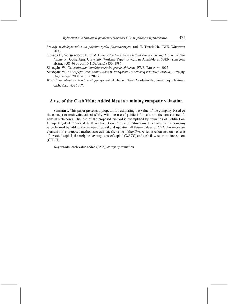 58436, 1996. Skoczylas W., Determinanty i modele wartości przedsiębiorstw, PWE, Warszawa 2007. Skoczylas W., Koncepcja Cash Value Added w zarządzaniu wartością przedsiębiorstwa, Przegląd Organizacji 2000, nr 6, s.