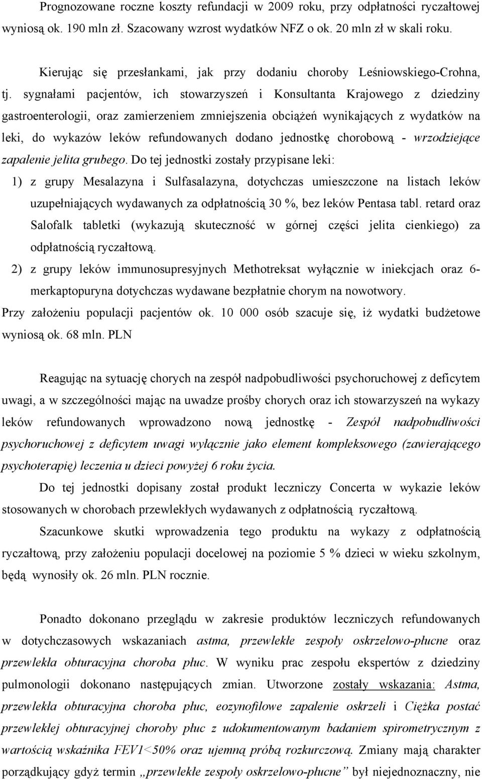 sygnałami pacjentów, ich stowarzyszeń i Konsultanta Krajowego z dziedziny gastroenterologii, oraz zamierzeniem zmniejszenia obciążeń wynikających z wydatków na leki, do wykazów leków refundowanych