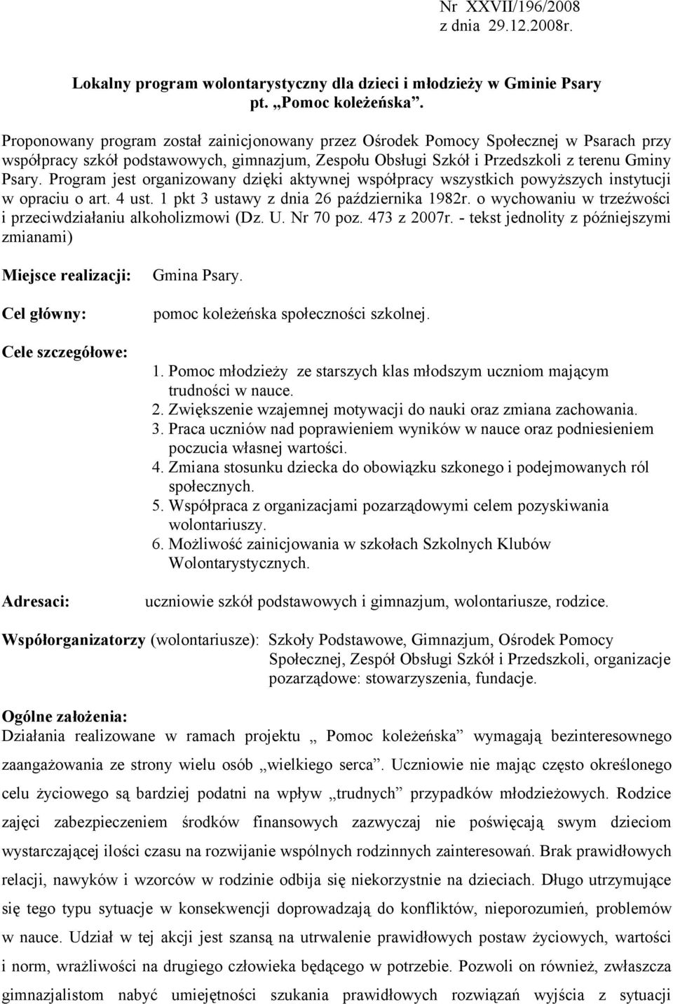 Program jest organizowany dzięki aktywnej współpracy wszystkich powyższych instytucji w opraciu o art. 4 ust. 1 pkt 3 ustawy z dnia 26 października 1982r.