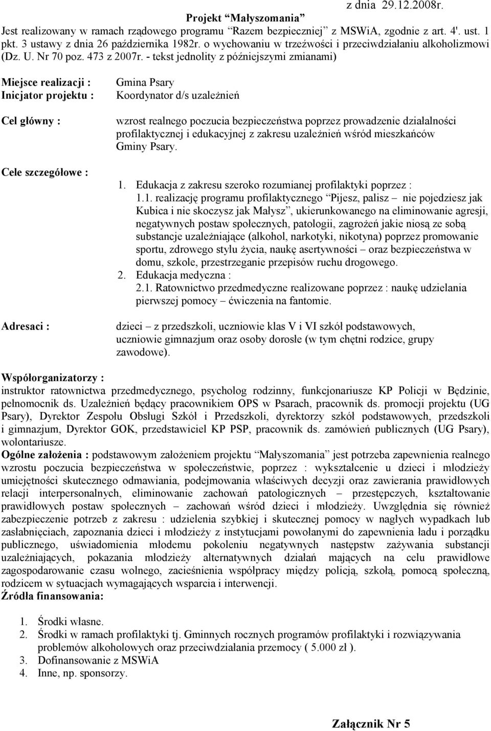 - tekst jednolity z późniejszymi zmianami) Miejsce realizacji : Inicjator projektu : Cel główny : Cele szczegółowe : Adresaci : Gmina Psary Koordynator d/s uzależnień wzrost realnego poczucia