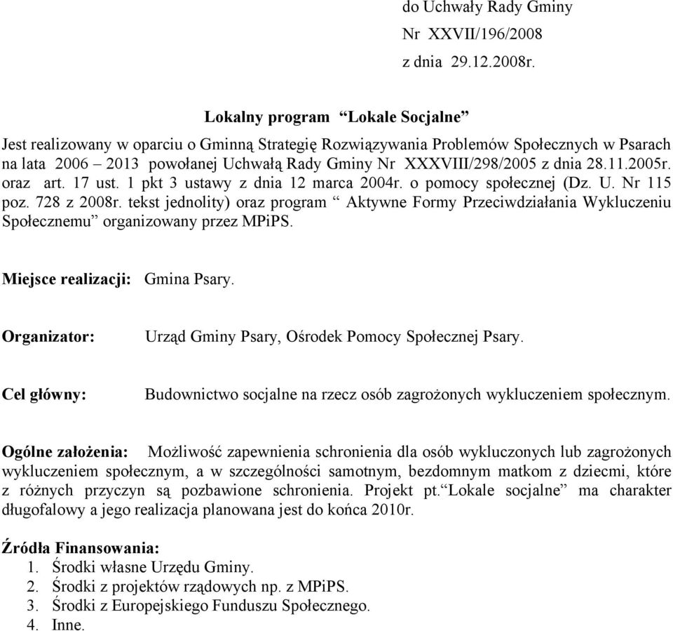 tekst jednolity) oraz program Aktywne Formy Przeciwdziałania Wykluczeniu Społecznemu organizowany przez MPiPS. Miejsce realizacji: Gmina Psary.