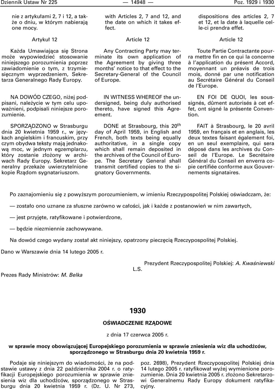 NA DOWÓD CZEGO, ni ej podpisani, nale ycie w tym celu upowa nieni, podpisali niniejsze porozumienie. SPORZÑDZONO w Strasburgu dnia 20 kwietnia 1959 r.