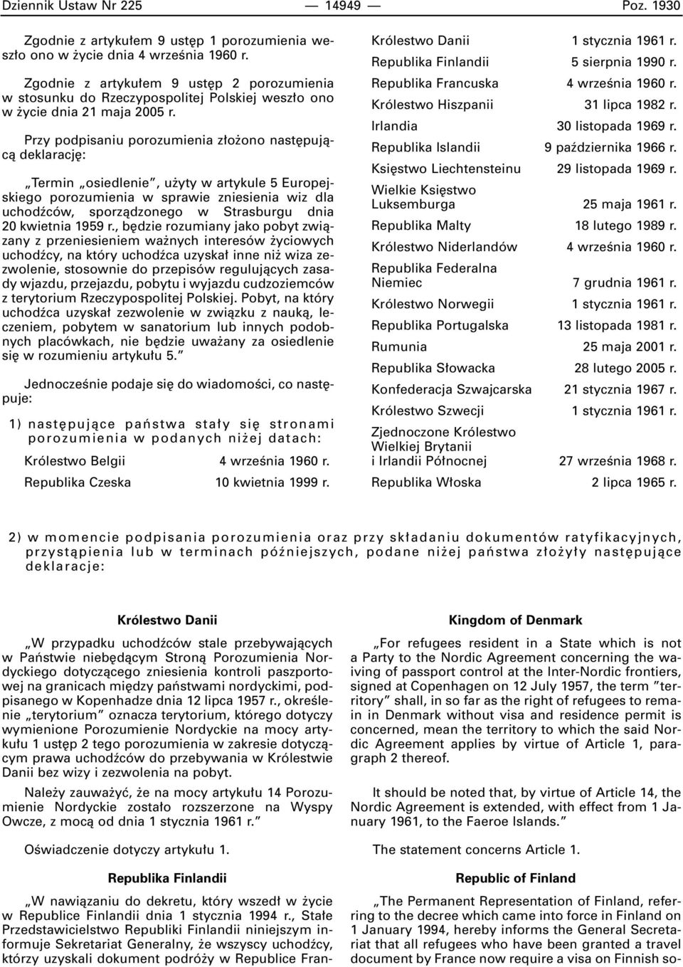 Przy podpisaniu porozumienia z o ono nast pujàcà deklaracj : Termin osiedlenie, u yty w artykule 5 Europejskiego porozumienia w sprawie zniesienia wiz dla uchodêców, sporzàdzonego w Strasburgu dnia