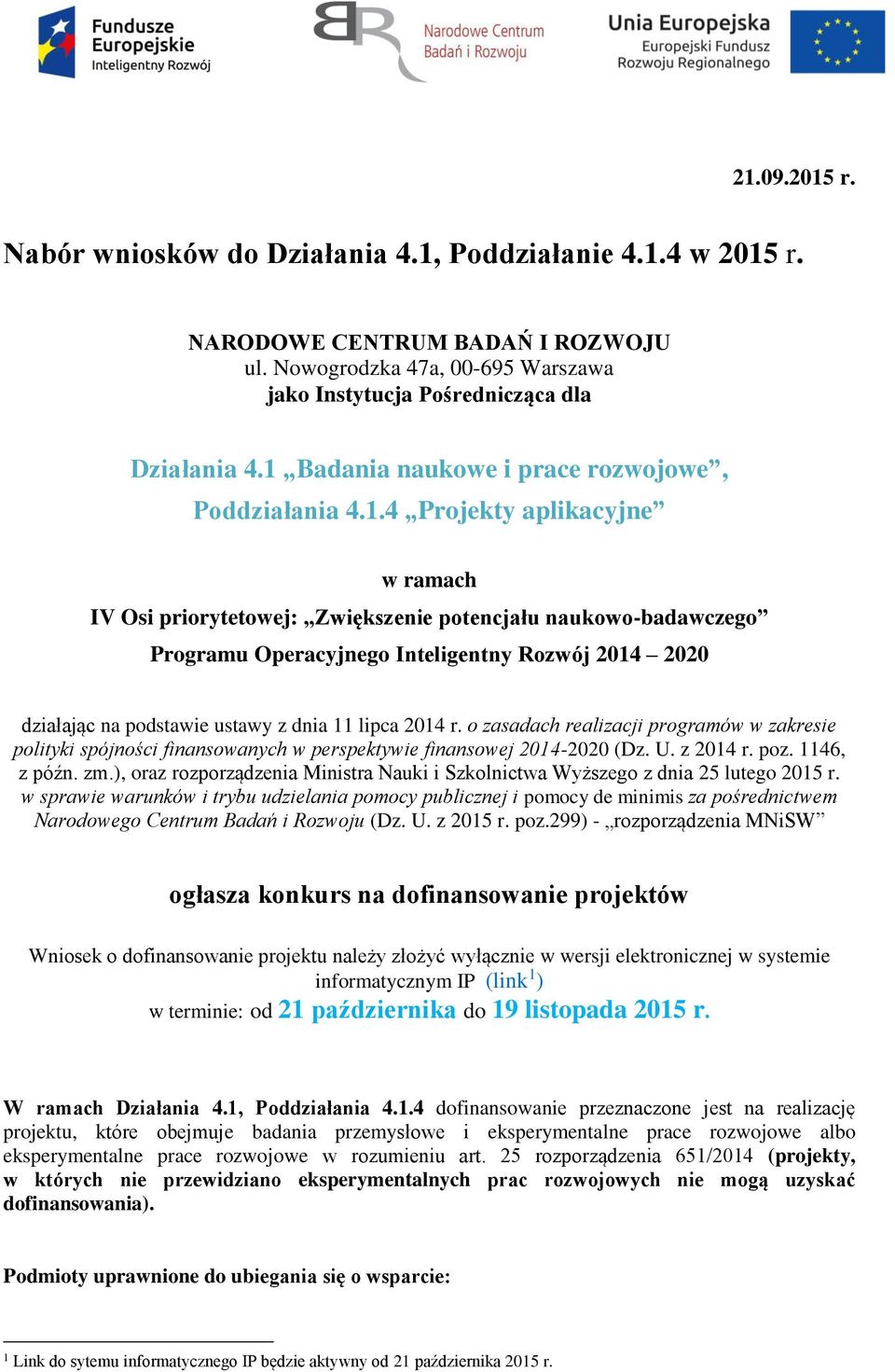 2020 działając na podstawie ustawy z dnia 11 lipca 2014 r. o zasadach realizacji programów w zakresie polityki spójności finansowanych w perspektywie finansowej 2014-2020 (Dz. U. z 2014 r. poz.