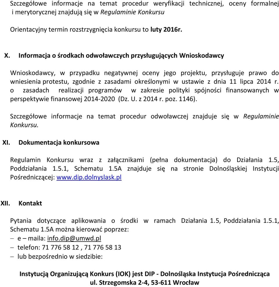 ustawie z dnia 11 lipca 2014 r. o zasadach realizacji programów w zakresie polityki spójności finansowanych w perspektywie finansowej 2014-2020 (Dz. U. z 2014 r. poz. 1146).