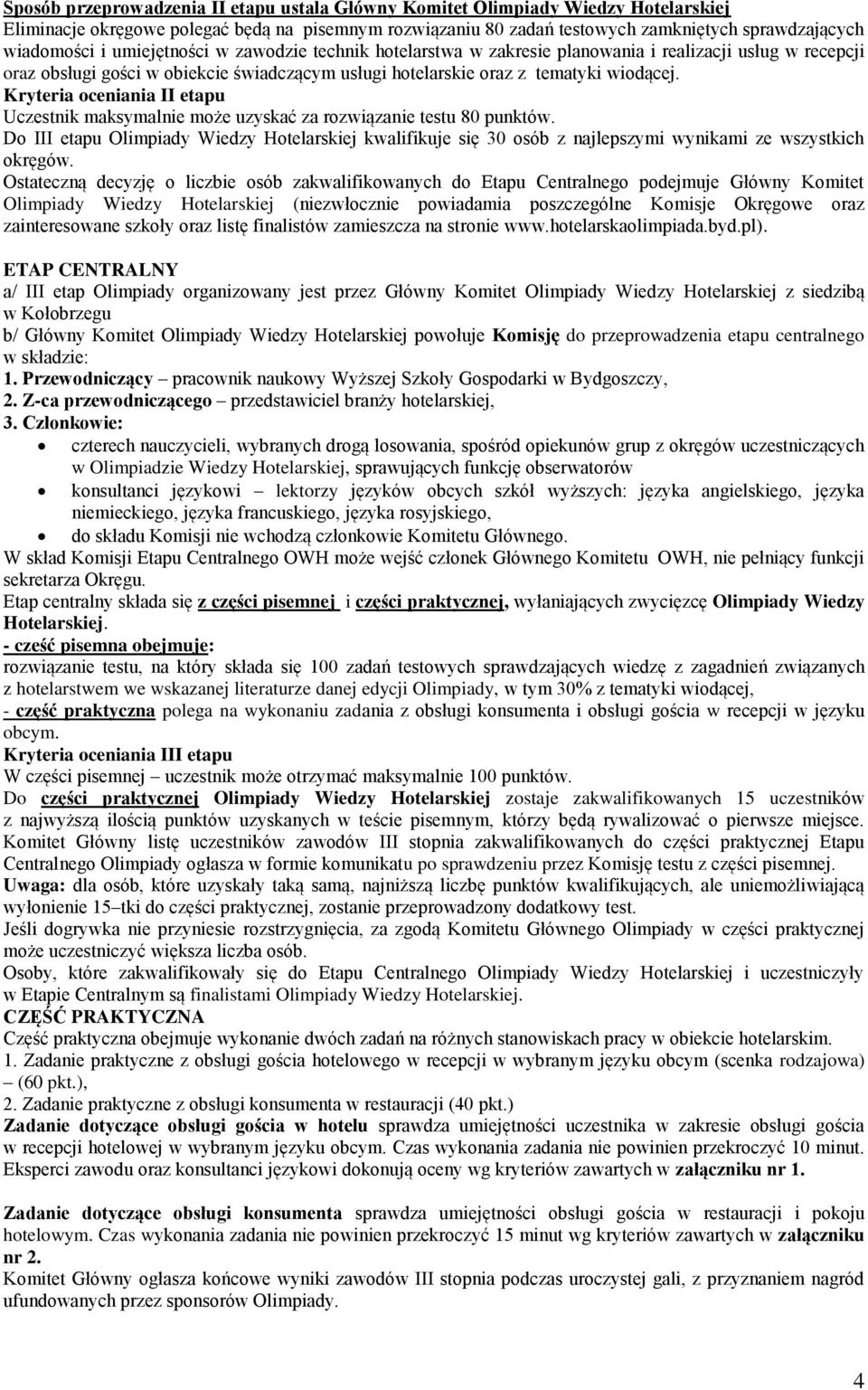 Kryteria oceniania II etapu Uczestnik maksymalnie może uzyskać za rozwiązanie testu 80 punktów.