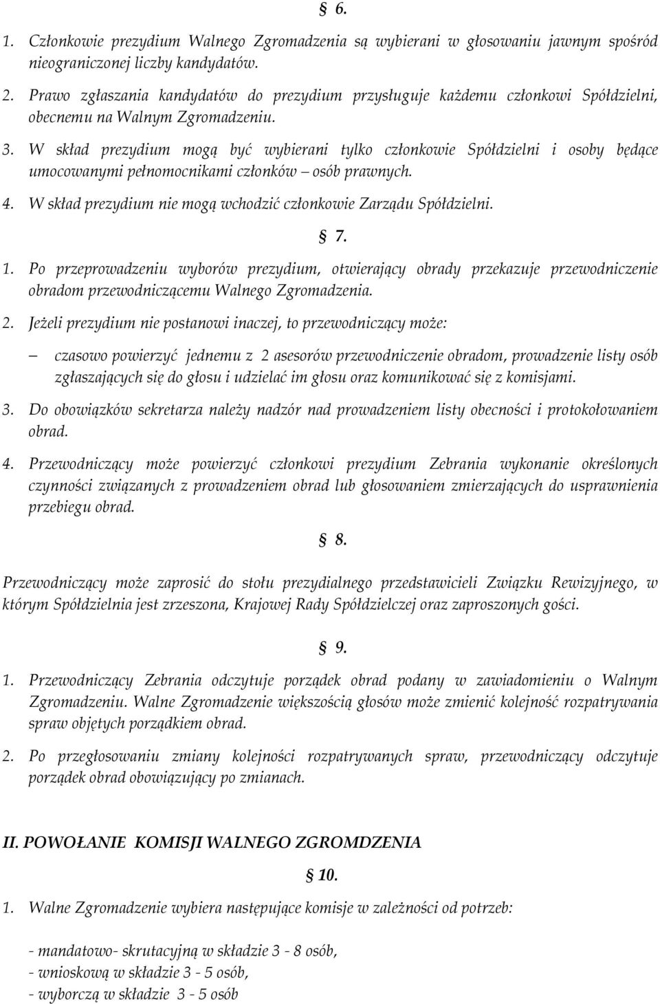 W skład prezydium mogą być wybierani tylko członkowie Spółdzielni i osoby będące umocowanymi pełnomocnikami członków osób prawnych. 4.