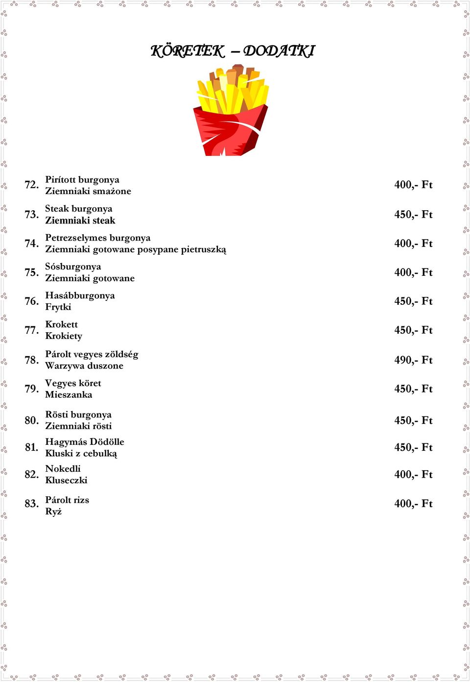 gotowane posypane pietruszką 75. Sósburgonya Ziemniaki gotowane 76. Hasábburgonya Frytki 77.