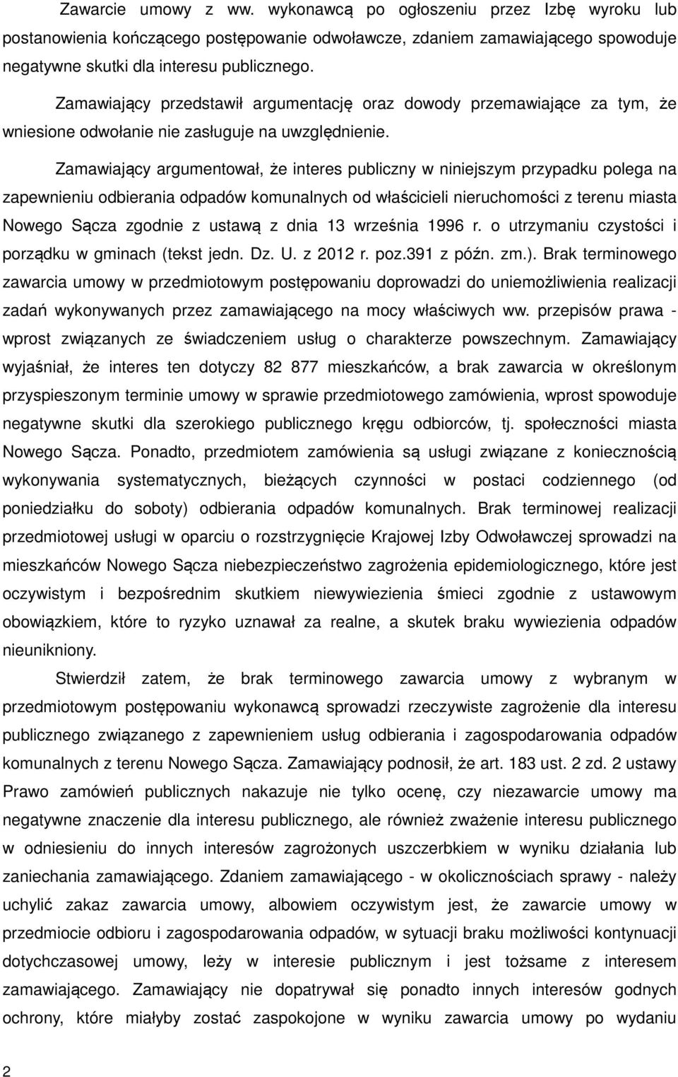 Zamawiający argumentował, że interes publiczny w niniejszym przypadku polega na zapewnieniu odbierania odpadów komunalnych od właścicieli nieruchomości z terenu miasta Nowego Sącza zgodnie z ustawą z