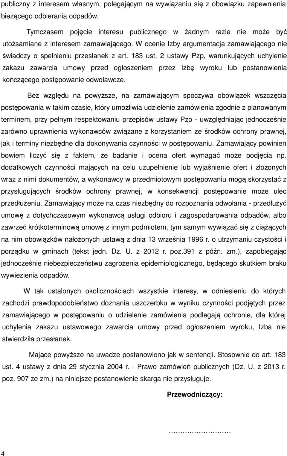 2 ustawy Pzp, warunkujących uchylenie zakazu zawarcia umowy przed ogłoszeniem przez Izbę wyroku lub postanowienia kończącego postępowanie odwoławcze.