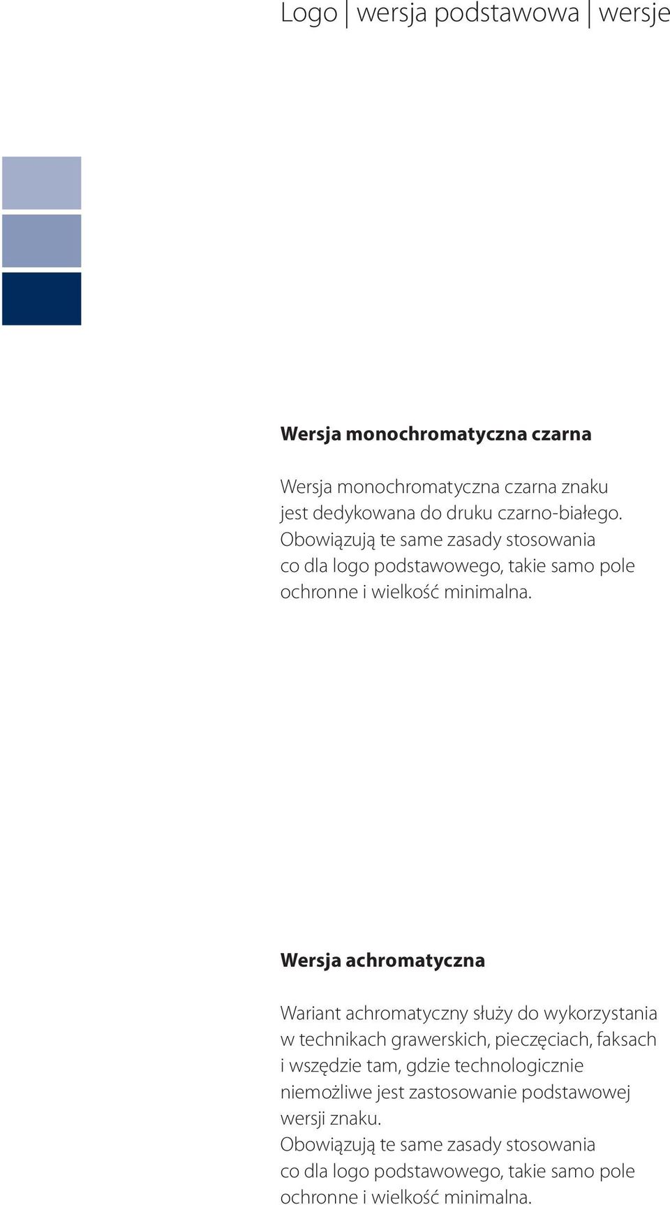 Wersja achromatyczna Wariant achromatyczny służy do wykorzystania w technikach grawerskich, pieczęciach, faksach i wszędzie tam, gdzie