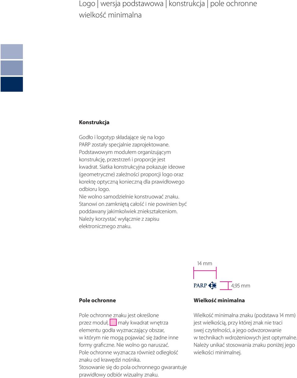 Siatka konstrukcyjna pokazuje ideowe (geometryczne) zależności proporcji logo oraz korektę optyczną konieczną dla prawidłowego odbioru logo. Nie wolno samodzielnie konstruować znaku.