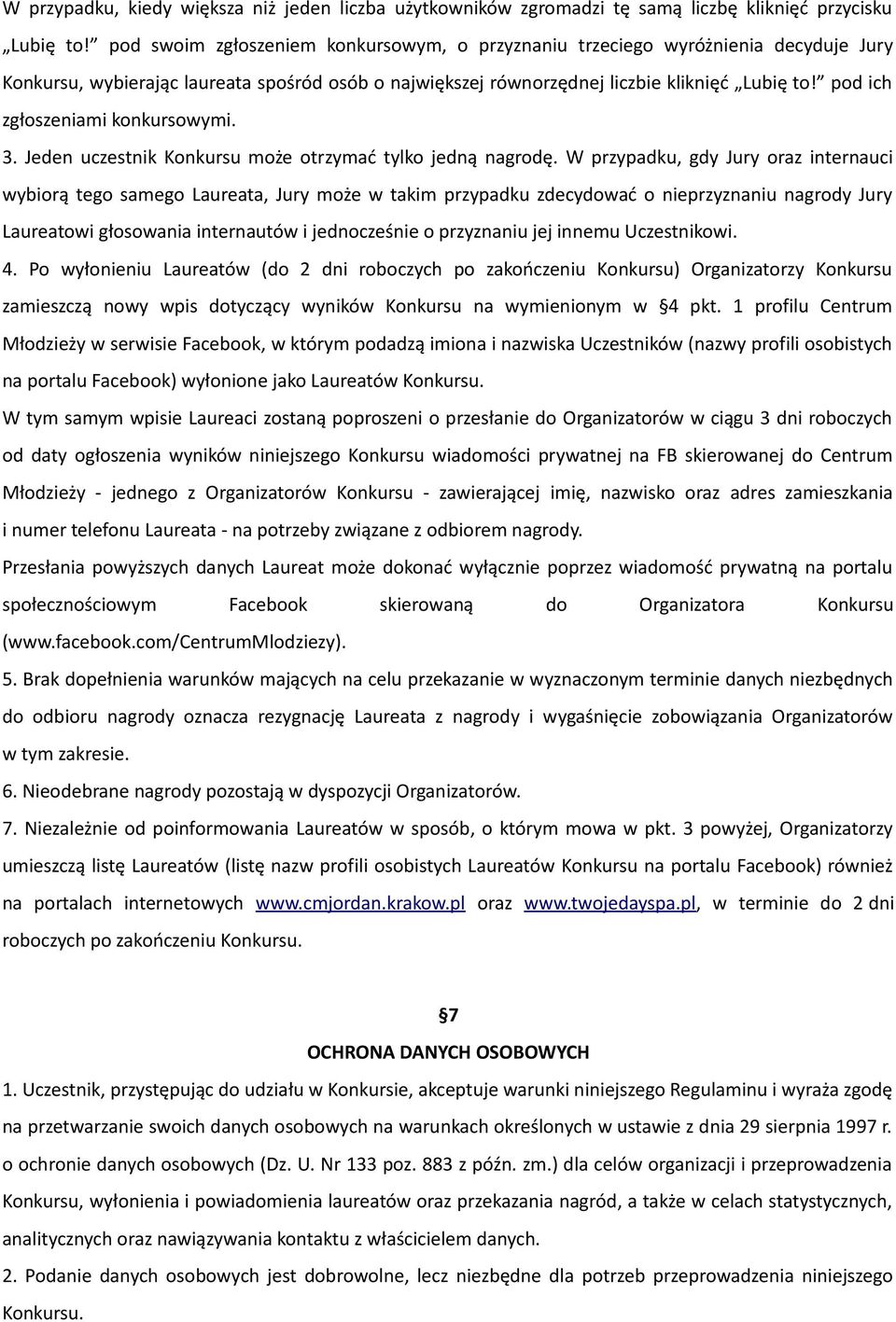 pod ich zgłoszeniami konkursowymi. 3. Jeden uczestnik Konkursu może otrzymać tylko jedną nagrodę.