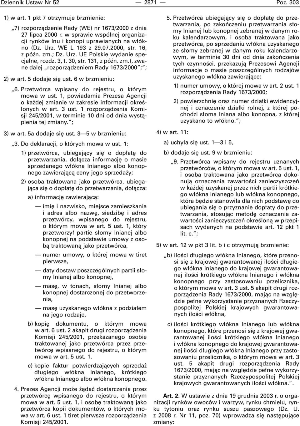 131, z póên. zm.), zwane dalej rozporzàdzeniem Rady 1673/2000 ; ; 2) w art. 5 dodaje si ust. 6 w brzmieniu: 6. Przetwórca wpisany do rejestru, o którym mowa w ust.