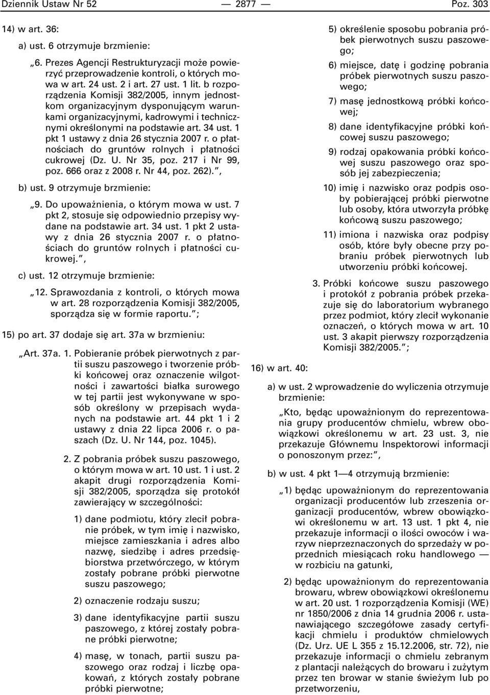 1 pkt 1 ustawy z dnia 26 stycznia 2007 r. o p atnoêciach do gruntów rolnych i p atnoêci cukrowej (Dz. U. Nr 35, poz. 217 i Nr 99, poz. 666 oraz z 2008 r. Nr 44, poz. 262)., b) ust.