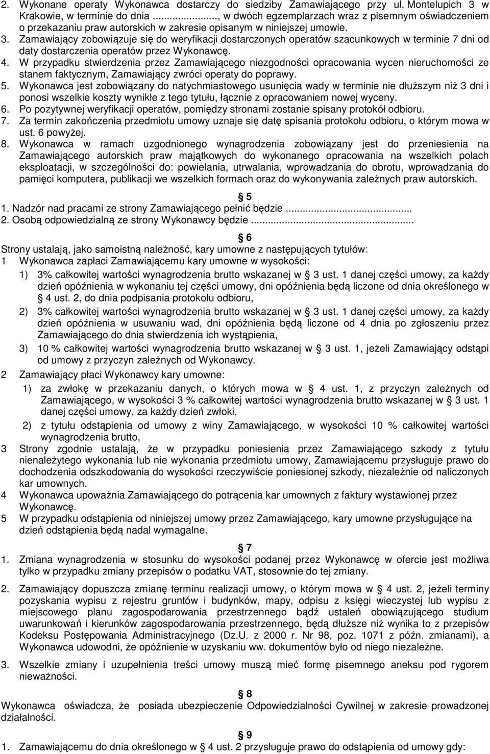 Zamawiający zobowiązuje się do weryfikacji dostarczonych operatów szacunkowych w terminie 7 dni od daty dostarczenia operatów przez Wykonawcę. 4.