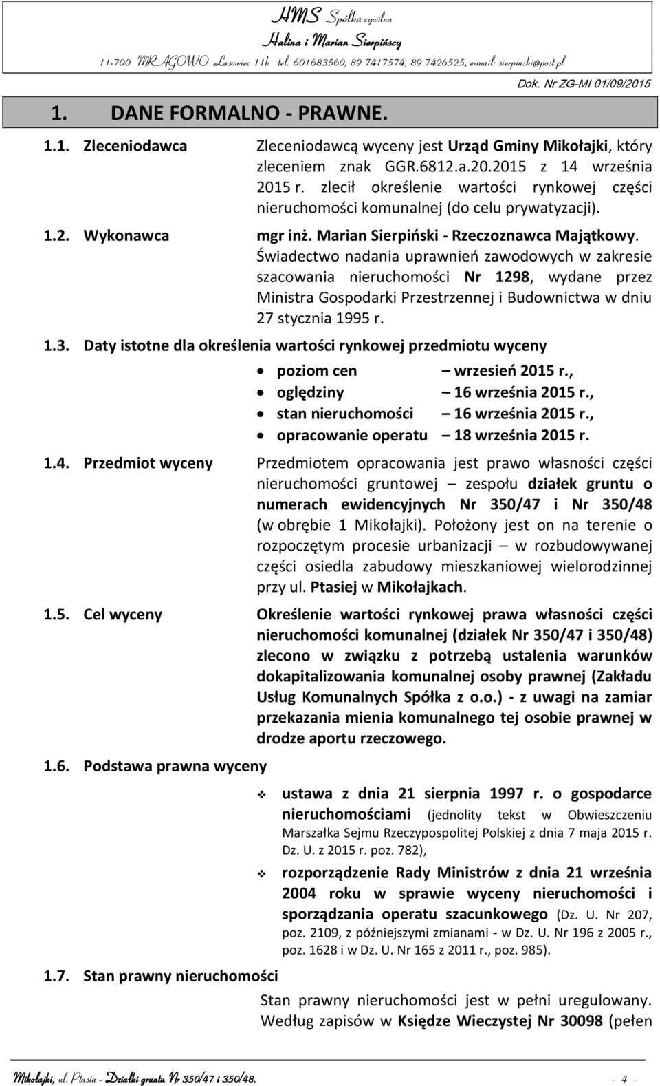 Świadectwo nadania uprawnień zawodowych w zakresie szacowania nieruchomości Nr 1298, wydane przez Ministra Gospodarki Przestrzennej i Budownictwa w dniu 27 stycznia 1995 r. 1.3.