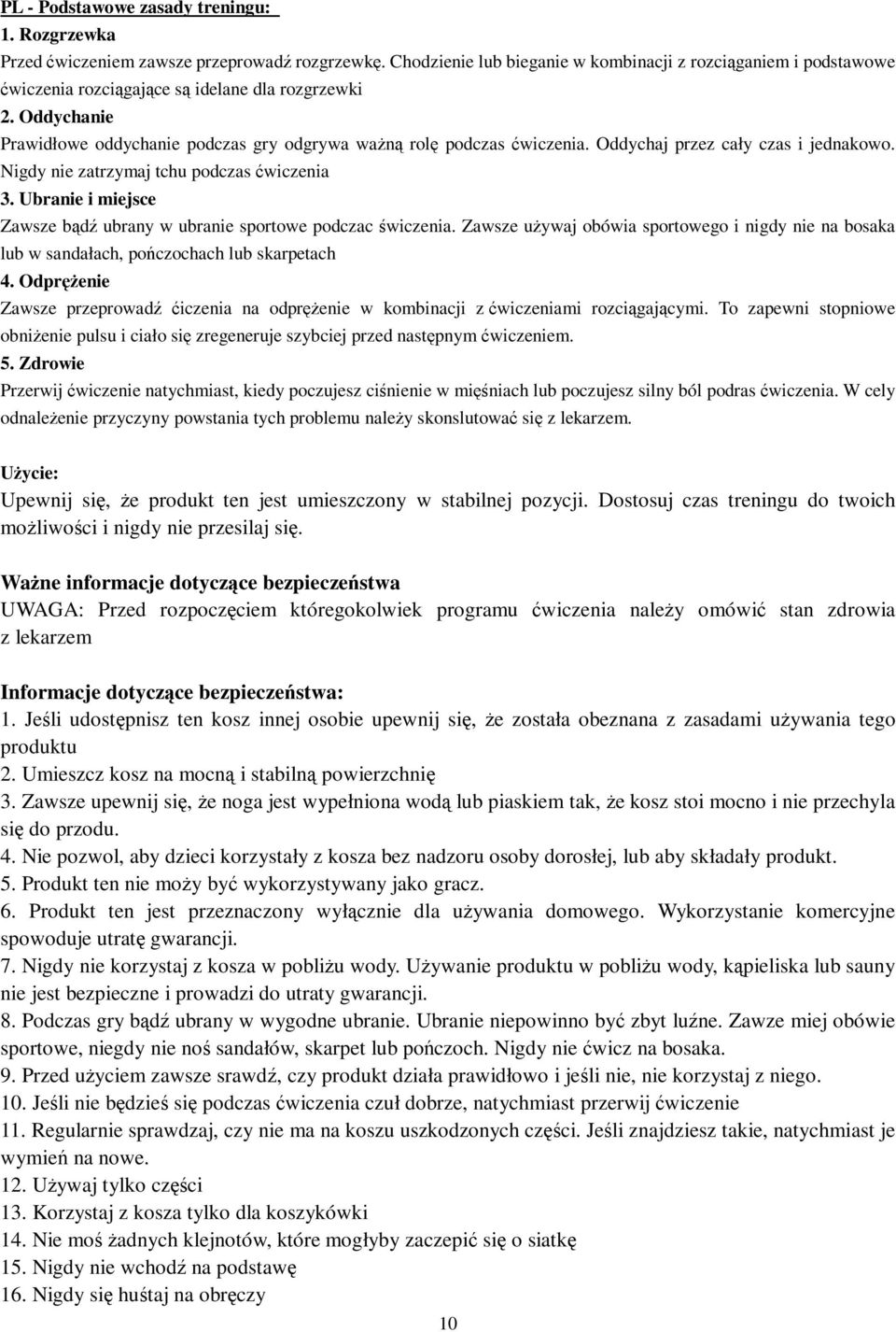 Oddychaj przez cały czas i jednakowo. Nigdy nie zatrzymaj tchu podczas wiczenia 3. Ubranie i miejsce Zawsze bd ubrany w ubranie sportowe podczac wiczenia.