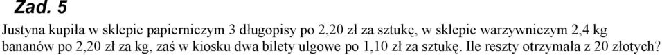 2,4 kg bananów po 2,20 zł za kg, zaś w kiosku dwa