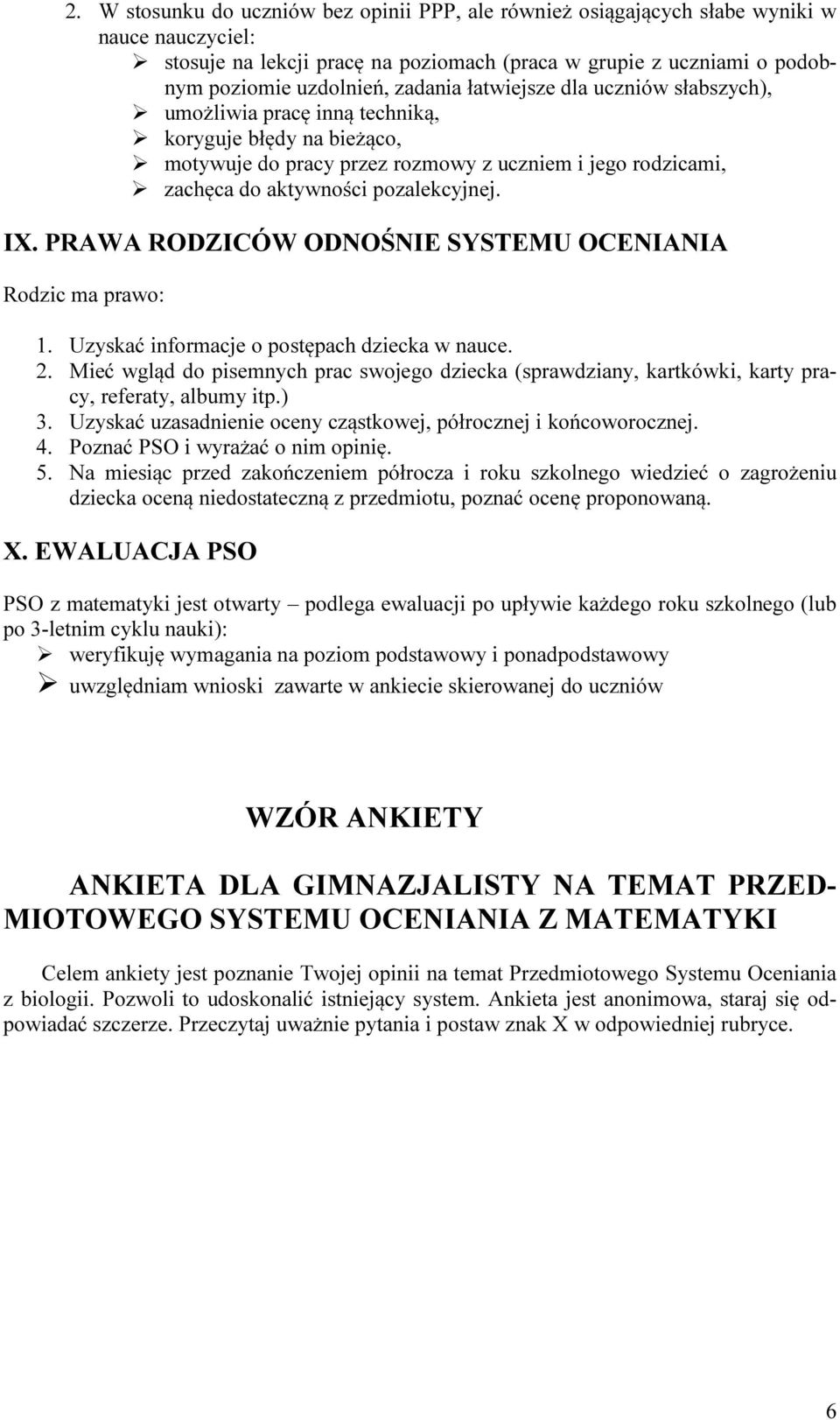 IX. PRAWA RODZICÓW ODNOŚNIE SYSTEMU OCENIANIA Rodzic ma prawo: 1. Uzyskać informacje o postępach dziecka w nauce. 2.