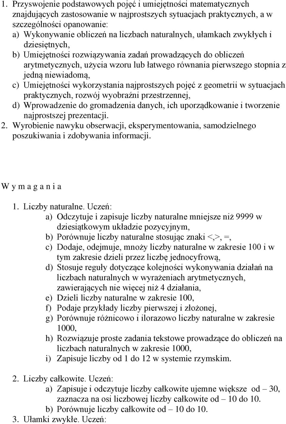 Umiejętności wykorzystania najprostszych pojęć z geometrii w sytuacjach praktycznych, rozwój wyobraźni przestrzennej, d) Wprowadzenie do gromadzenia danych, ich uporządkowanie i tworzenie