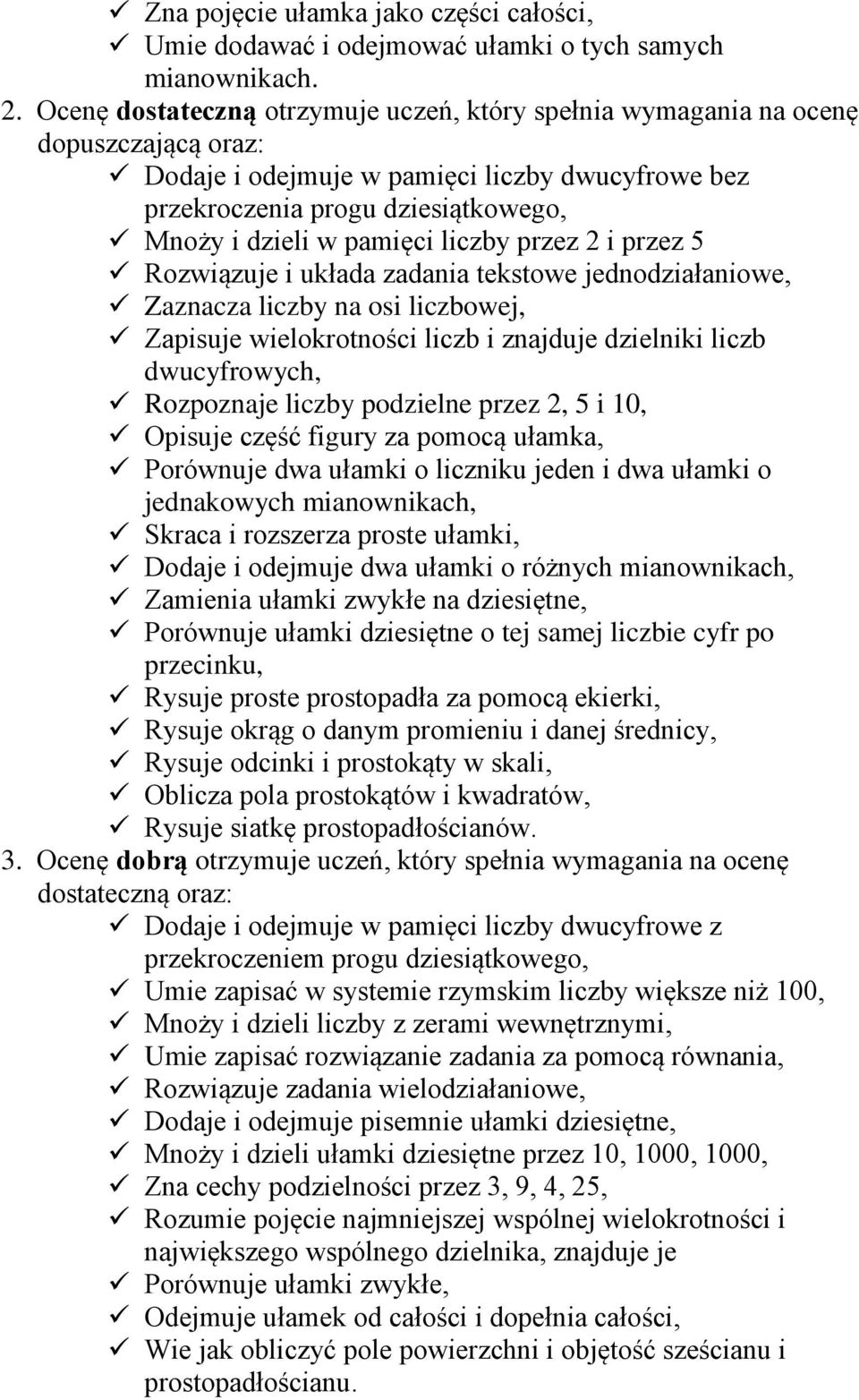 liczby przez 2 i przez 5 Rozwiązuje i układa zadania tekstowe jednodziałaniowe, Zaznacza liczby na osi liczbowej, Zapisuje wielokrotności liczb i znajduje dzielniki liczb dwucyfrowych, Rozpoznaje