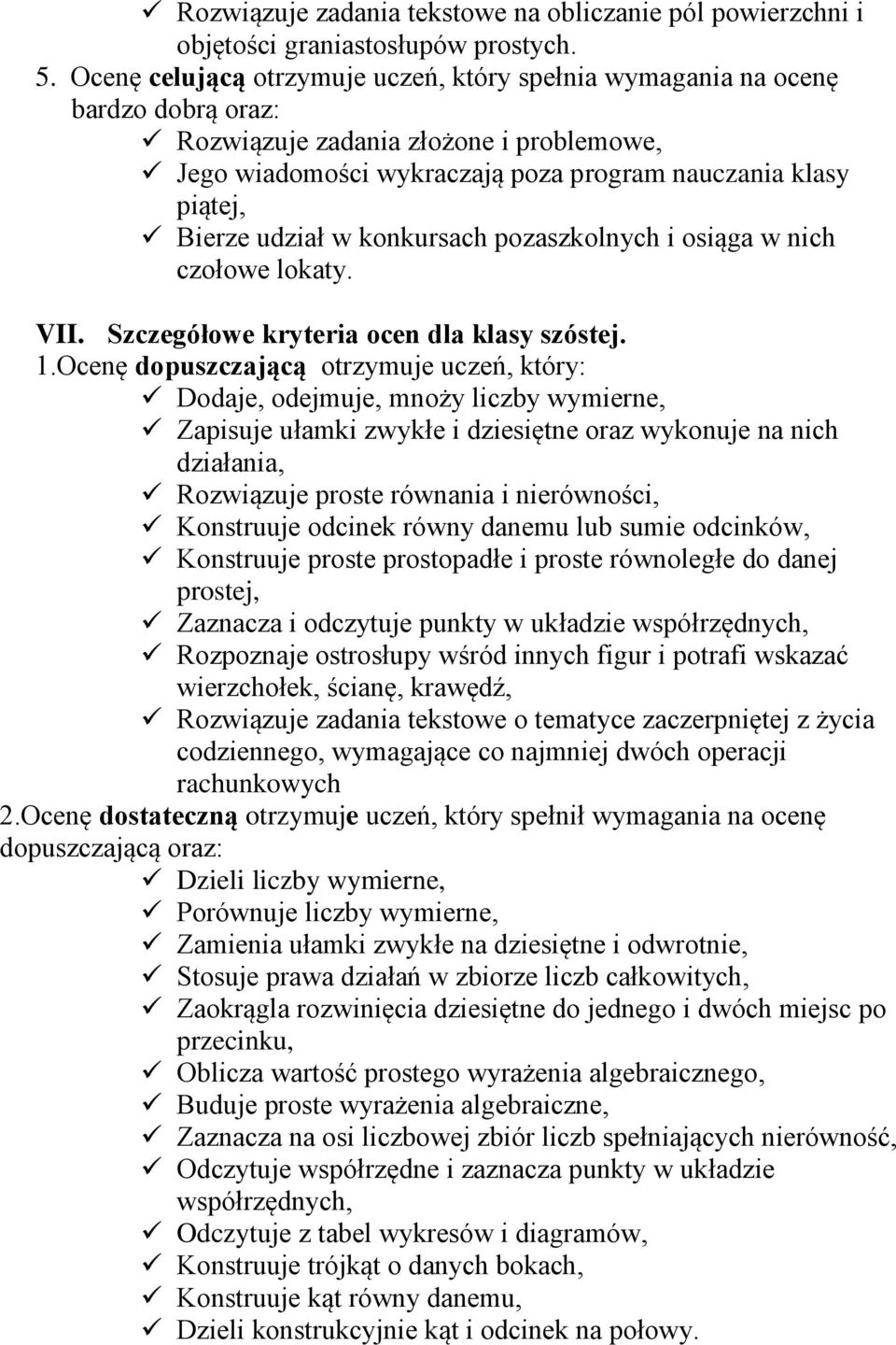 udział w konkursach pozaszkolnych i osiąga w nich czołowe lokaty. VII. Szczegółowe kryteria ocen dla klasy szóstej. 1.