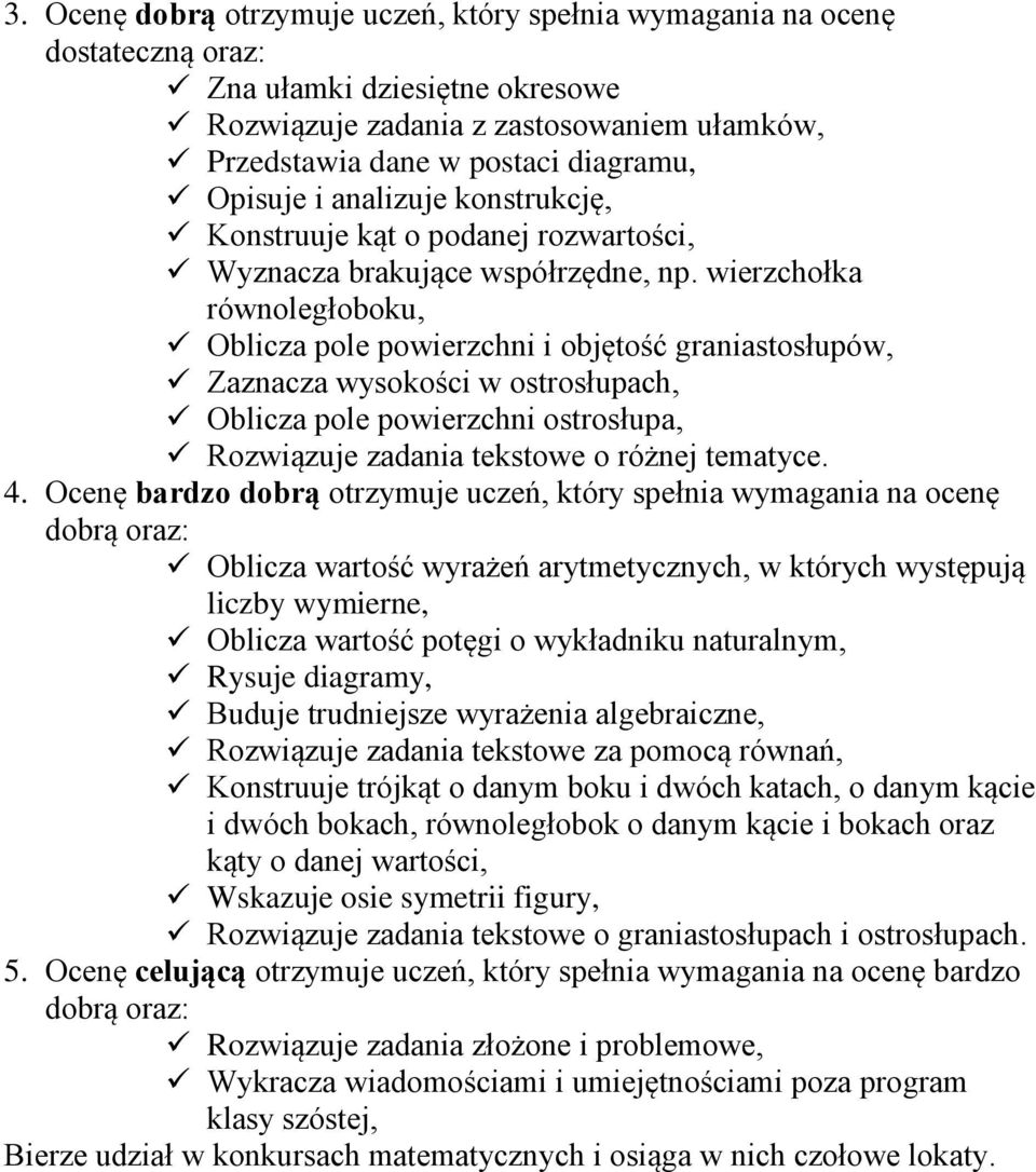 wierzchołka równoległoboku, Oblicza pole powierzchni i objętość graniastosłupów, Zaznacza wysokości w ostrosłupach, Oblicza pole powierzchni ostrosłupa, Rozwiązuje zadania tekstowe o różnej tematyce.