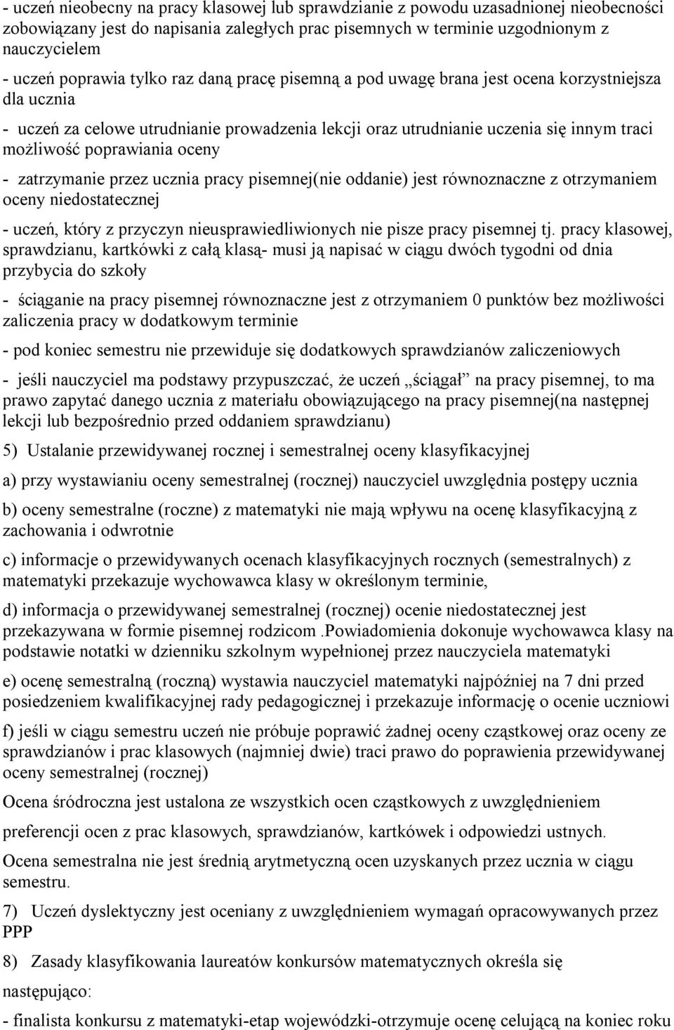 oceny - zatrzymanie przez ucznia pracy pisemnej(nie oddanie) jest równoznaczne z otrzymaniem oceny niedostatecznej - uczeń, który z przyczyn nieusprawiedliwionych nie pisze pracy pisemnej tj.