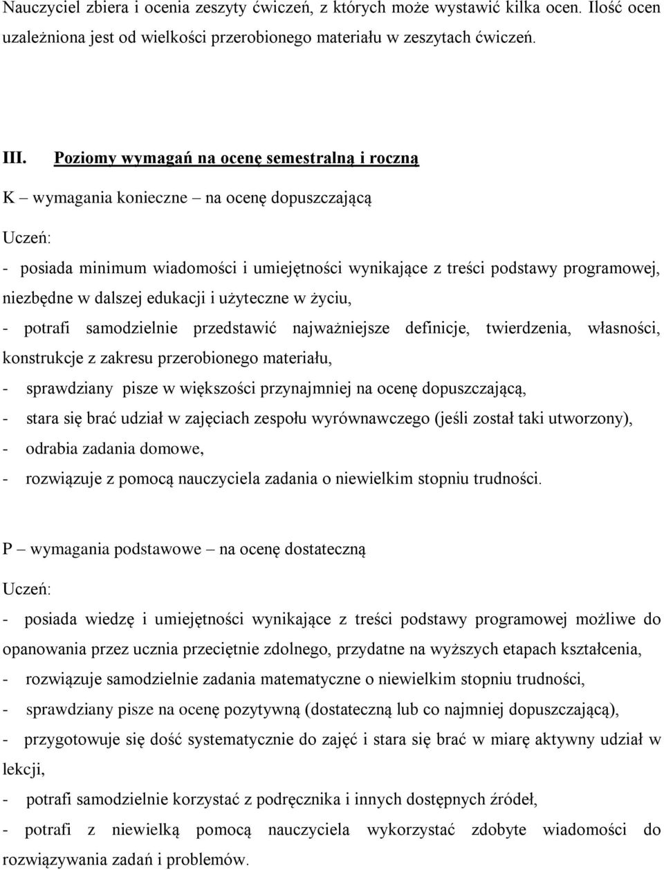 edukacji i użyteczne w życiu, - potrafi samodzielnie przedstawić najważniejsze definicje, twierdzenia, własności, konstrukcje z zakresu przerobionego materiału, - sprawdziany pisze w większości