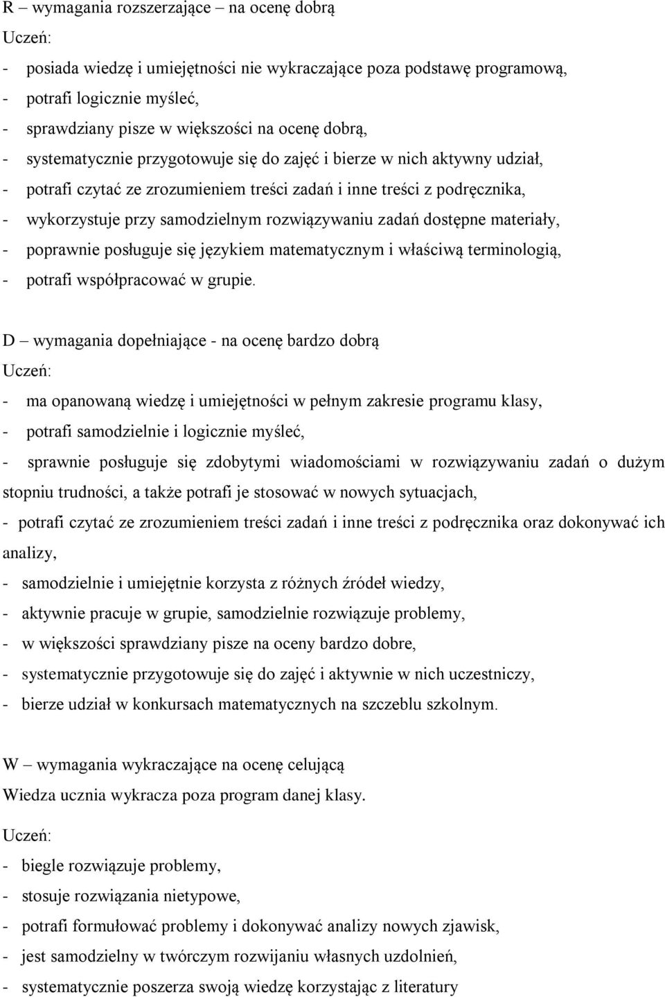 zadań dostępne materiały, - poprawnie posługuje się językiem matematycznym i właściwą terminologią, - potrafi współpracować w grupie.