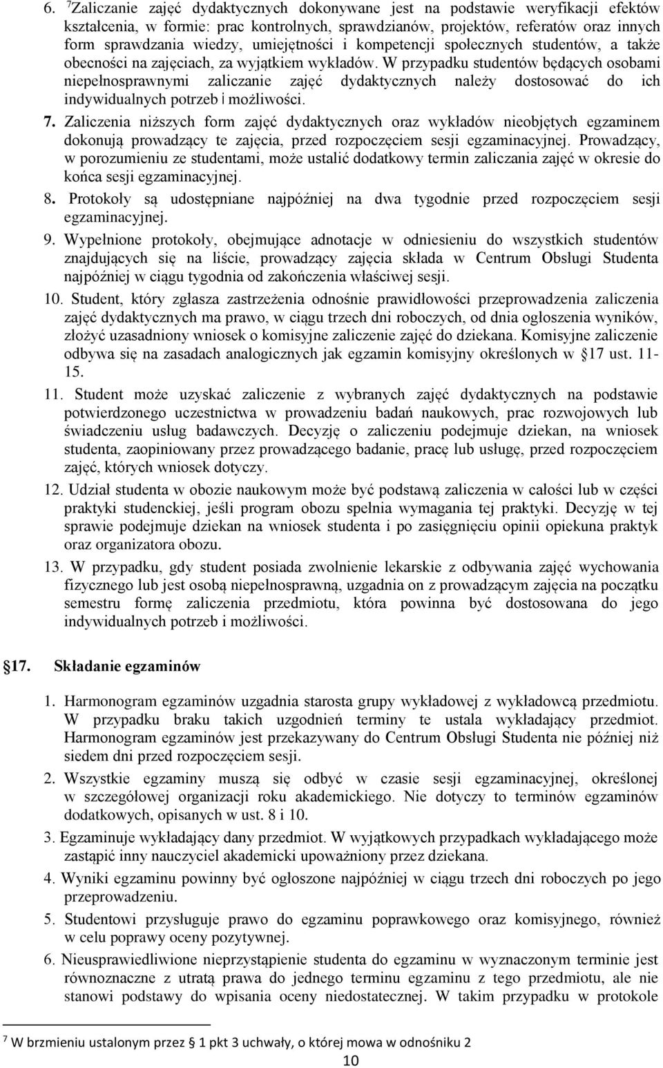 W przypadku studentów będących osobami niepełnosprawnymi zaliczanie zajęć dydaktycznych należy dostosować do ich indywidualnych potrzeb i możliwości. 7.
