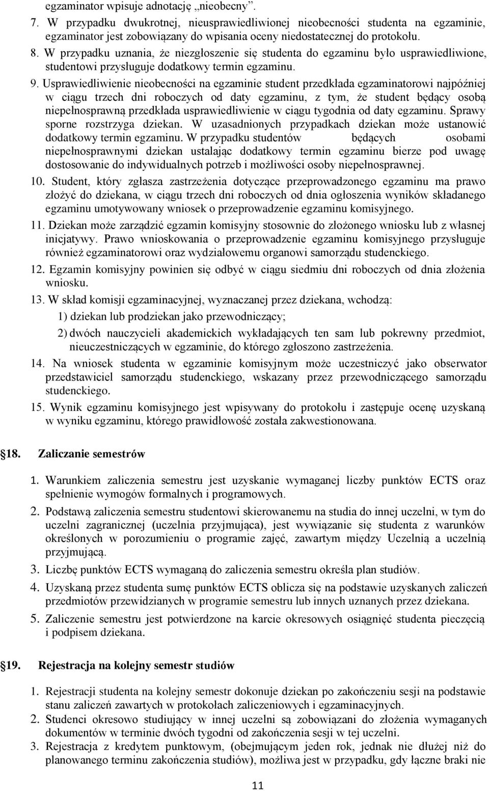 W przypadku uznania, że niezgłoszenie się studenta do egzaminu było usprawiedliwione, studentowi przysługuje dodatkowy termin egzaminu. 9.