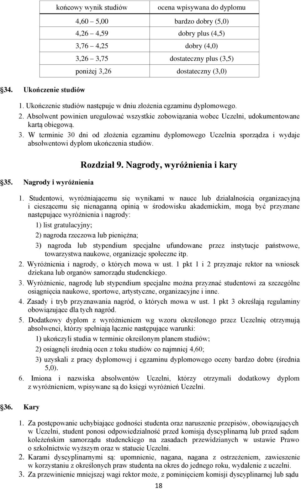 Ukończenie studiów następuje w dniu złożenia egzaminu dyplomowego. 2. Absolwent powinien uregulować wszystkie zobowiązania wobec Uczelni, udokumentowane kartą obiegową. 3.