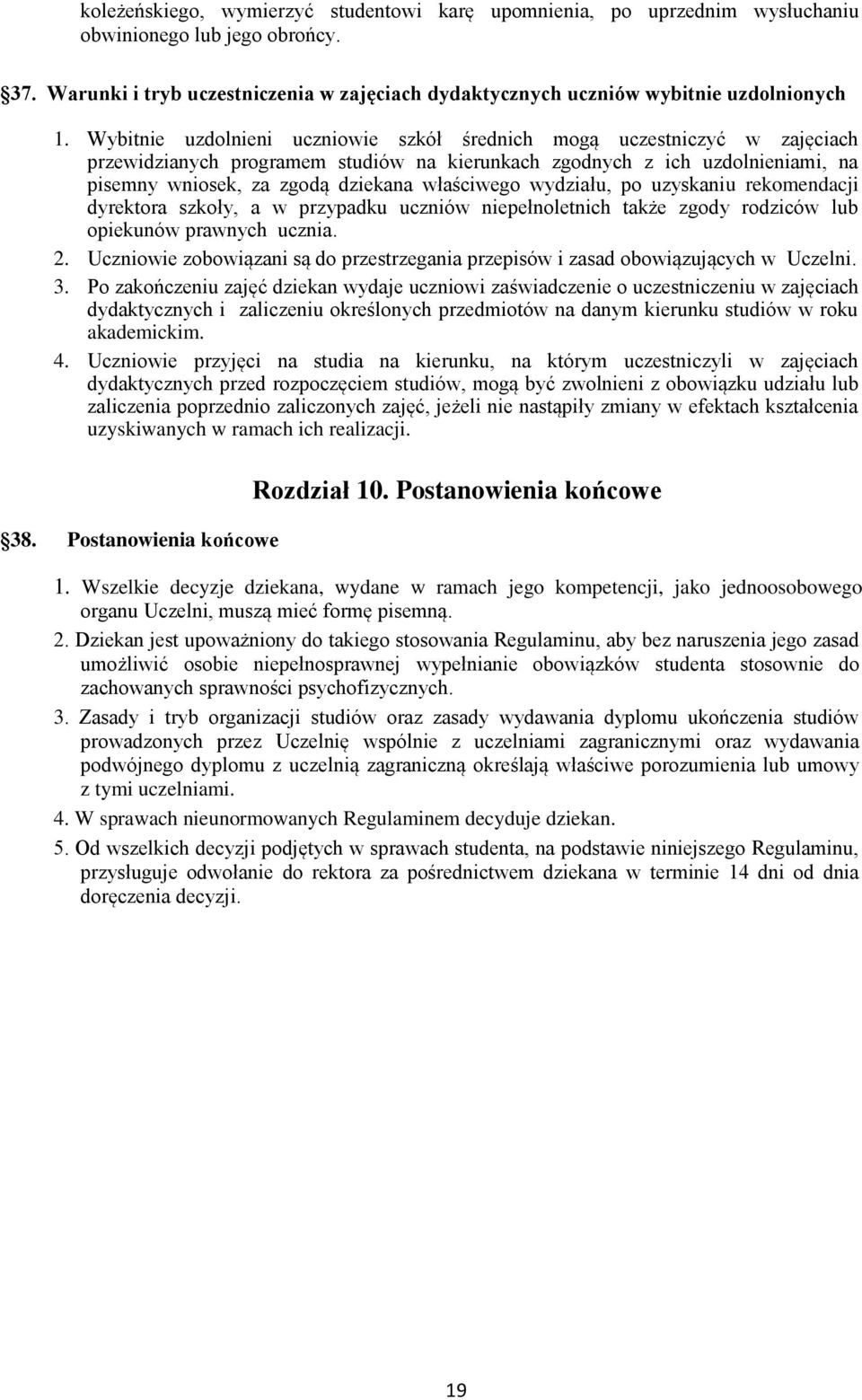 właściwego wydziału, po uzyskaniu rekomendacji dyrektora szkoły, a w przypadku uczniów niepełnoletnich także zgody rodziców lub opiekunów prawnych ucznia. 2.