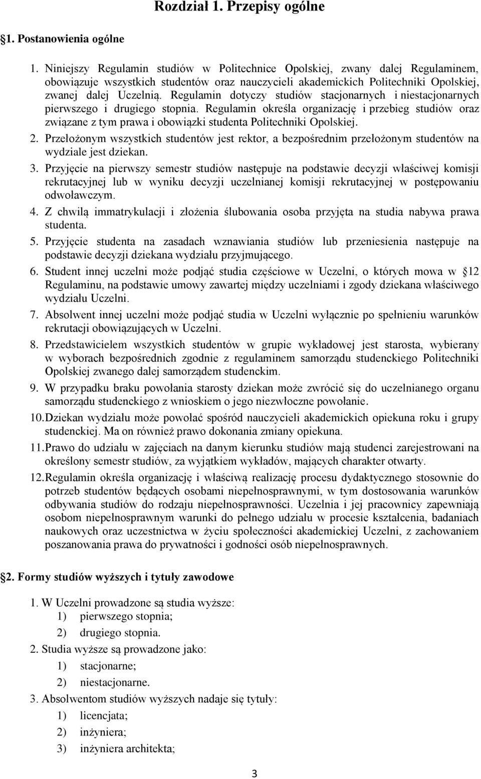 Regulamin dotyczy studiów stacjonarnych i niestacjonarnych pierwszego i drugiego stopnia.