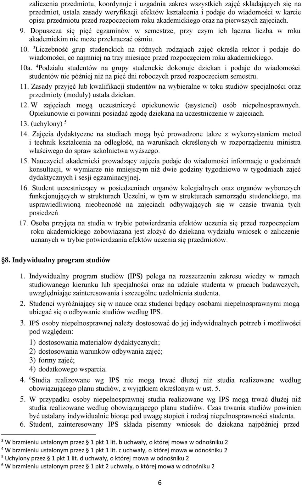 3 Liczebność grup studenckich na różnych rodzajach zajęć określa rektor i podaje do wiadomości, co najmniej na trzy miesiące przed rozpoczęciem roku akademickiego. 10a.