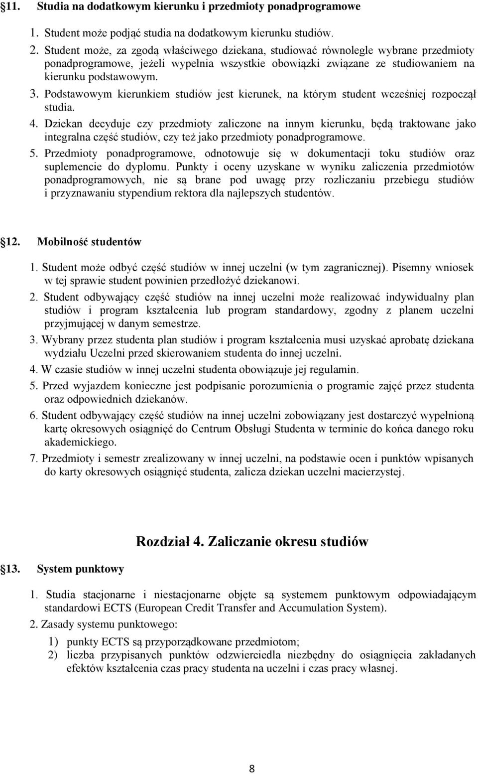 Podstawowym kierunkiem studiów jest kierunek, na którym student wcześniej rozpoczął studia. 4.