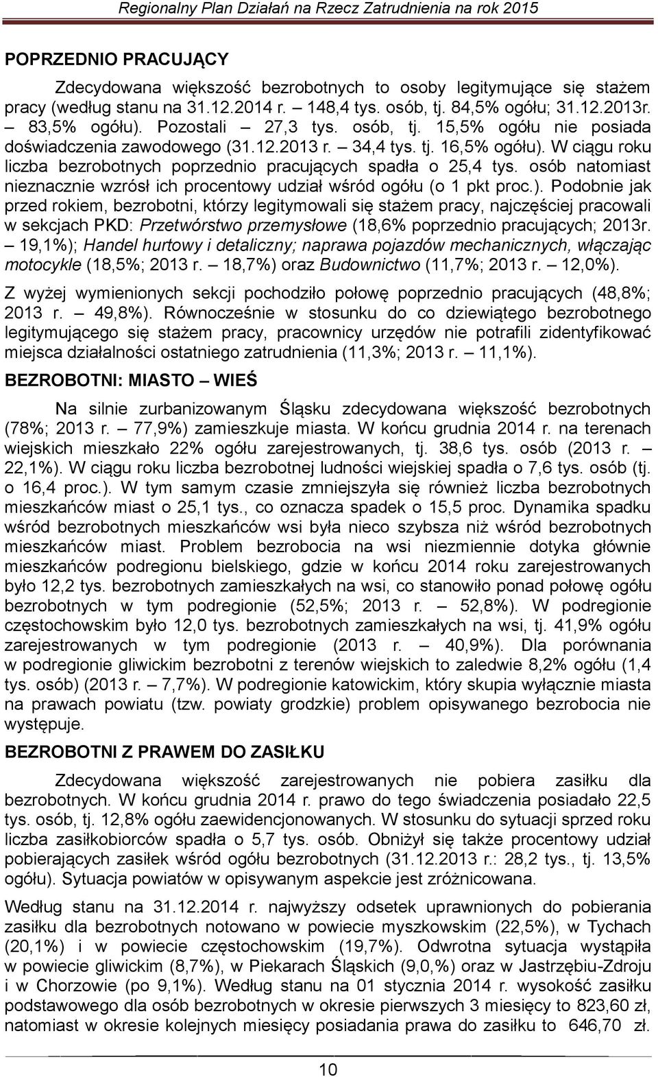 osób natomiast nieznacznie wzrósł ich procentowy udział wśród ogółu (o 1 pkt proc.).