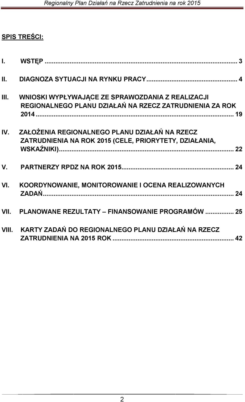 .. 19 ZAŁOŻENIA REGIONALNEGO PLANU DZIAŁAŃ NA RZECZ ZATRUDNIENIA NA ROK 2015 (CELE, PRIORYTETY, DZIAŁANIA, WSKAŹNIKI)... 22 V.