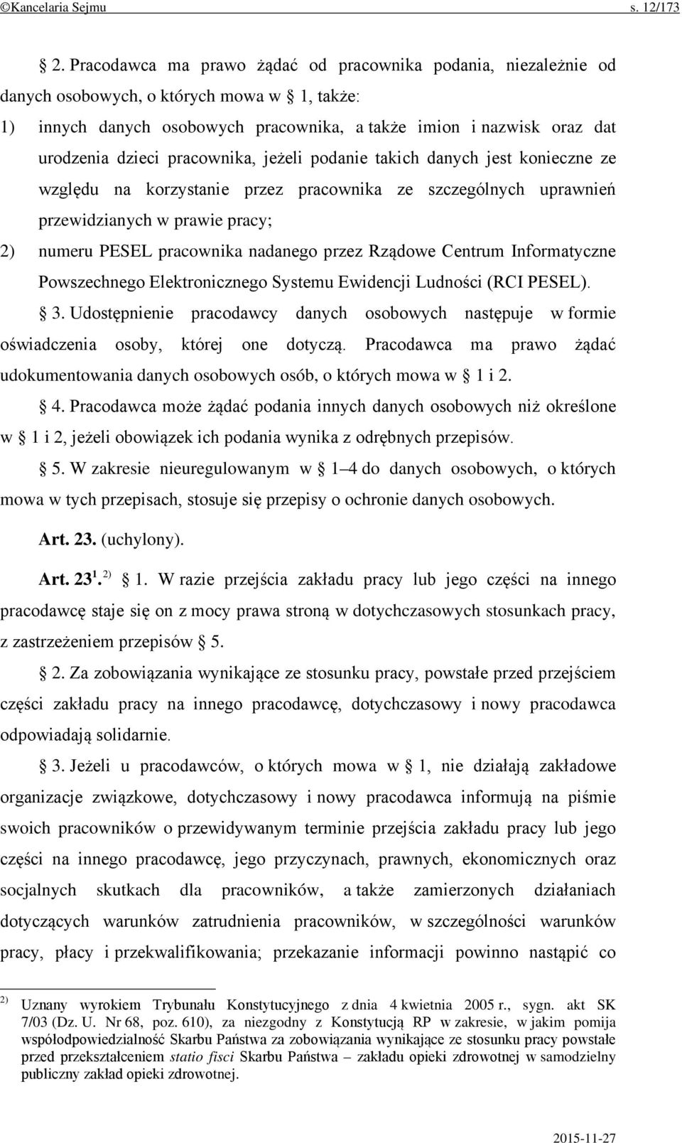 pracownika, jeżeli podanie takich danych jest konieczne ze względu na korzystanie przez pracownika ze szczególnych uprawnień przewidzianych w prawie pracy; 2) numeru PESEL pracownika nadanego przez