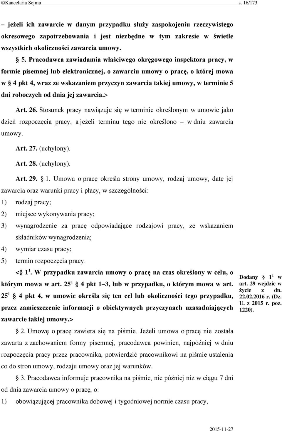 Pracodawca zawiadamia właściwego okręgowego inspektora pracy, w formie pisemnej lub elektronicznej, o zawarciu umowy o pracę, o której mowa w 4 pkt 4, wraz ze wskazaniem przyczyn zawarcia takiej