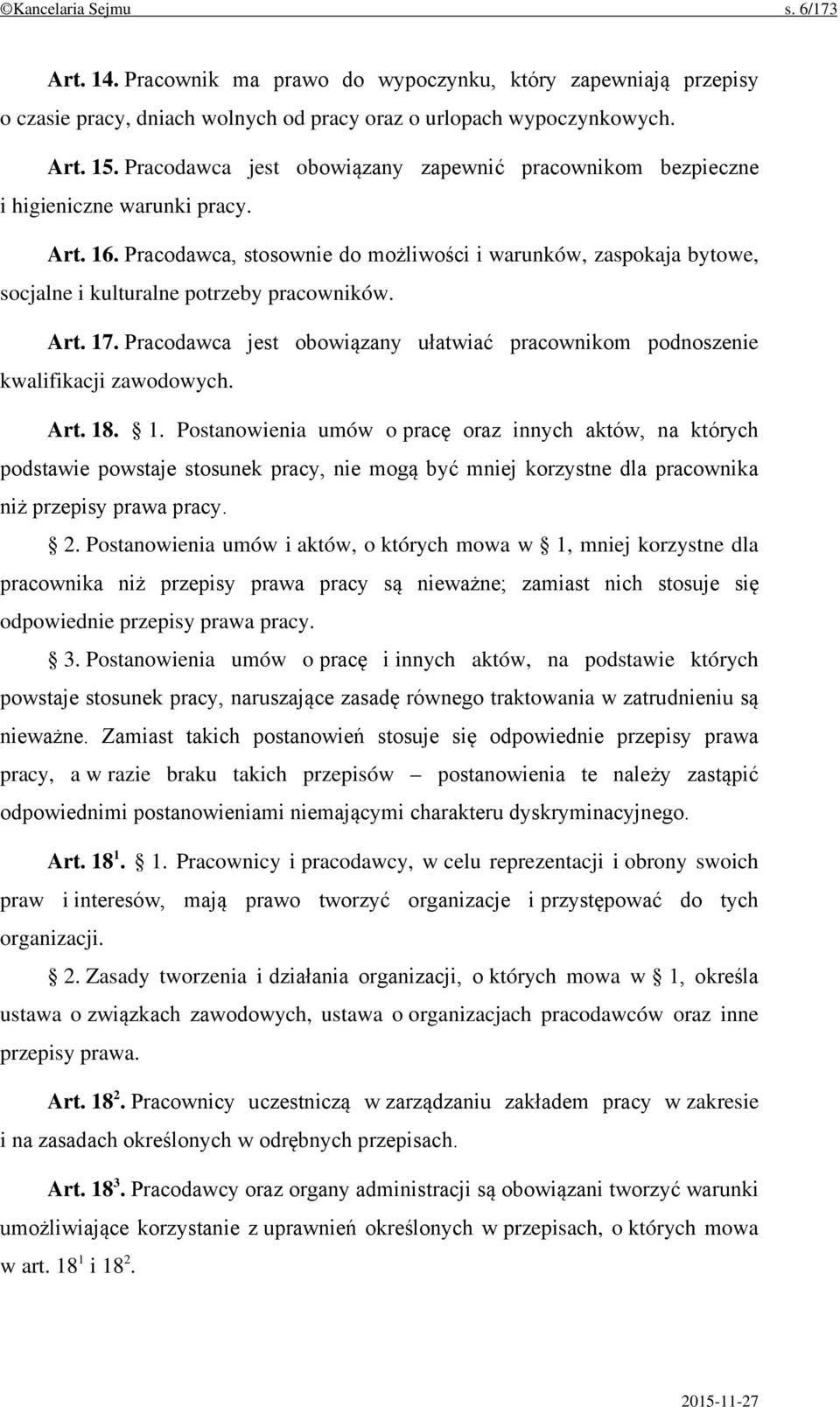 Pracodawca, stosownie do możliwości i warunków, zaspokaja bytowe, socjalne i kulturalne potrzeby pracowników. Art. 17.