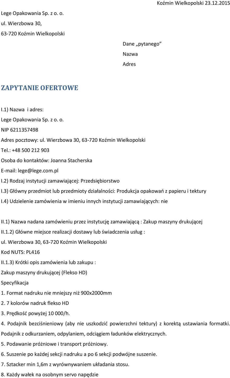 3) Główny przedmiot lub przedmioty działalności: Produkcja opakowań z papieru i tektury I.4) Udzielenie zamówienia w imieniu innych instytucji zamawiających: nie II.