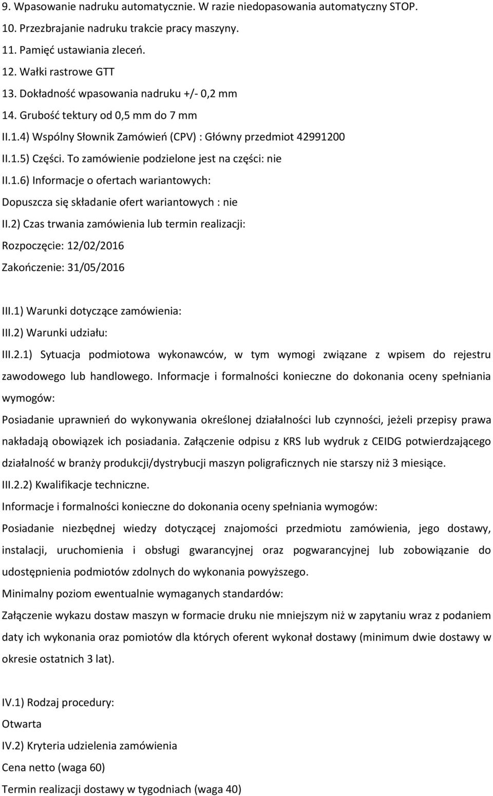 To zamówienie podzielone jest na części: nie II.1.6) Informacje o ofertach wariantowych: Dopuszcza się składanie ofert wariantowych : nie II.